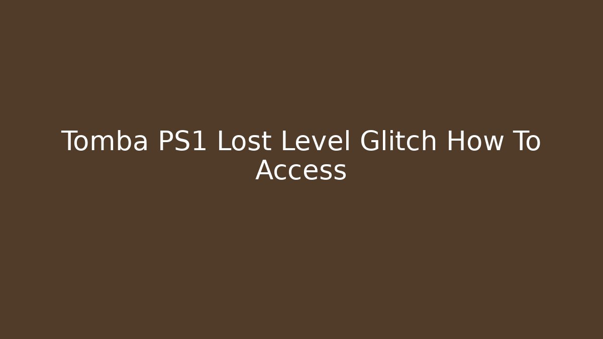 Tomba PS1 Lost Level Glitch How To Access