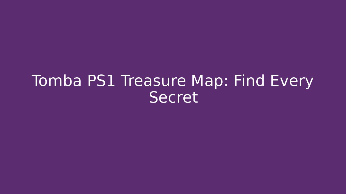 Tomba PS1 Treasure Map: Find Every Secret
