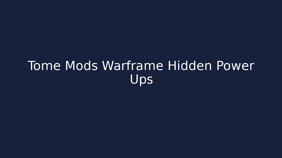 Tome Mods Warframe Hidden Power Ups