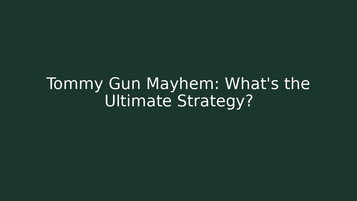 Tommy Gun Mayhem: What's the Ultimate Strategy? - Critter Realm