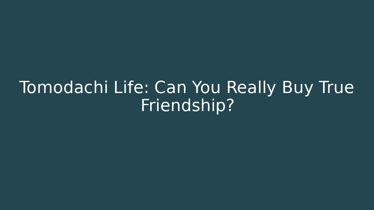 Tomodachi Life: Can You Really Buy True Friendship?