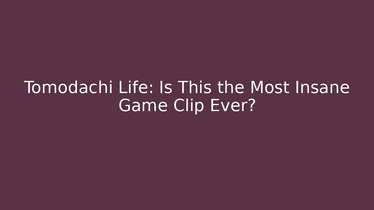 Tomodachi Life: Is This the Most Insane Game Clip Ever?
