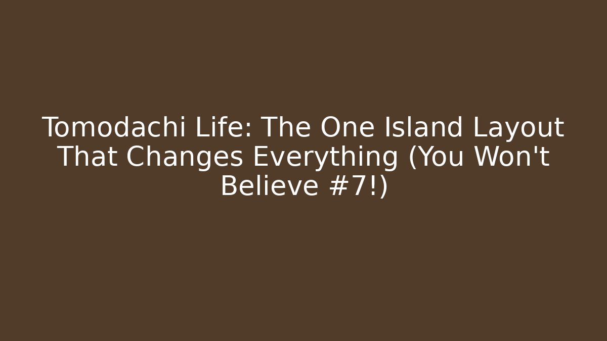 Tomodachi Life: The One Island Layout That Changes Everything (You Won't Believe #7!)