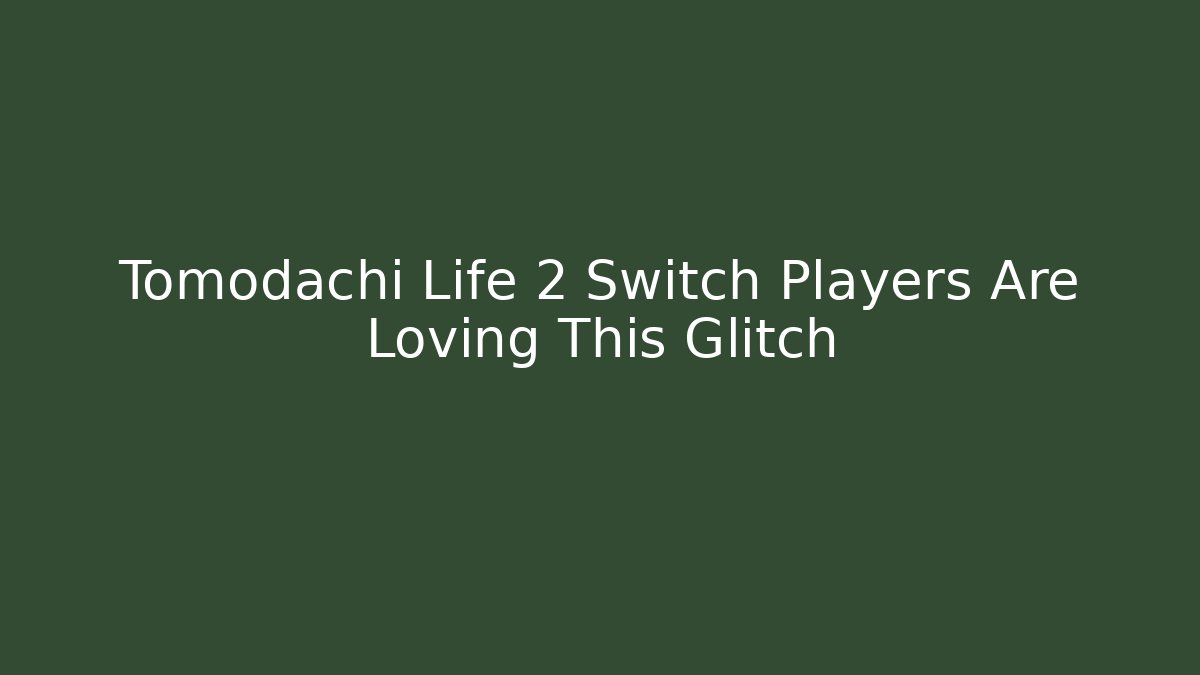 Tomodachi Life 2 Switch Players Are Loving This Glitch