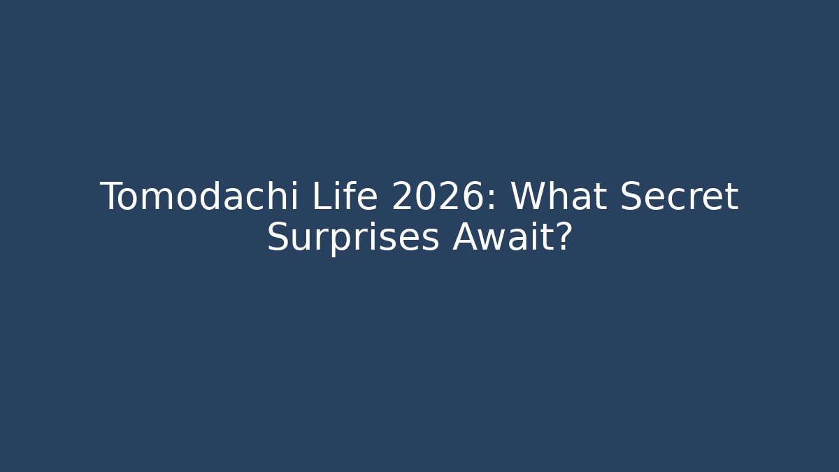 Tomodachi Life 2026: What Secret Surprises Await?