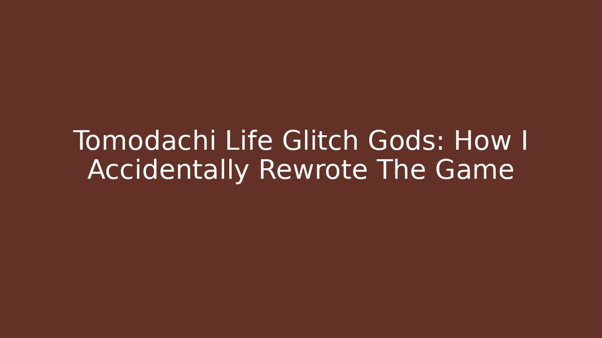 Tomodachi Life Glitch Gods: How I Accidentally Rewrote The Game