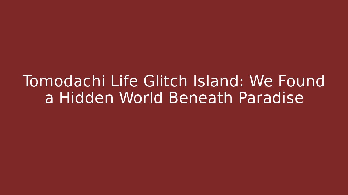 Tomodachi Life Glitch Island: We Found a Hidden World Beneath Paradise