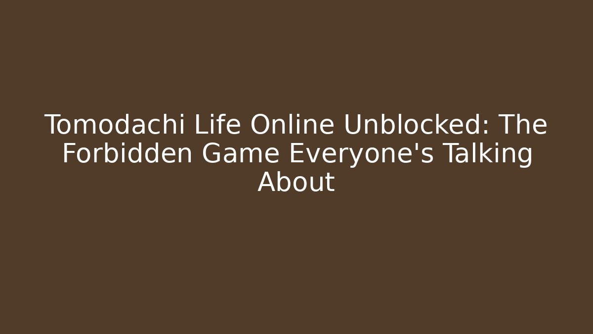 Tomodachi Life Online Unblocked: The Forbidden Game Everyone’s Talking About