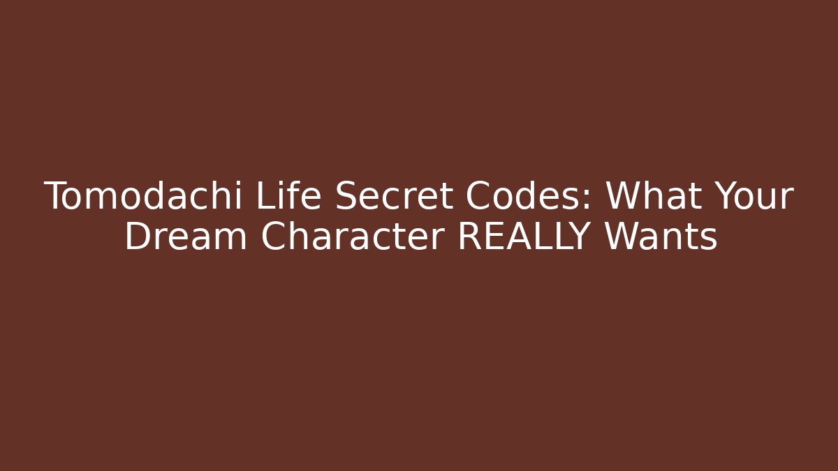 Tomodachi Life Secret Codes: What Your Dream Character REALLY Wants