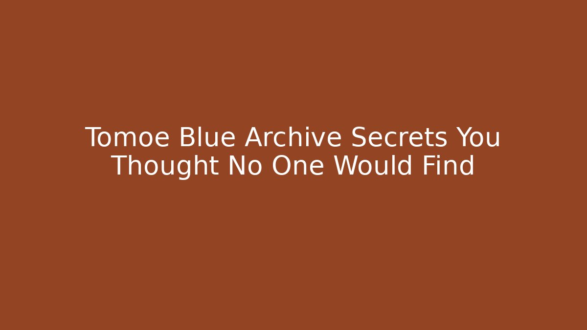 Tomoe Blue Archive Secrets You Thought No One Would Find