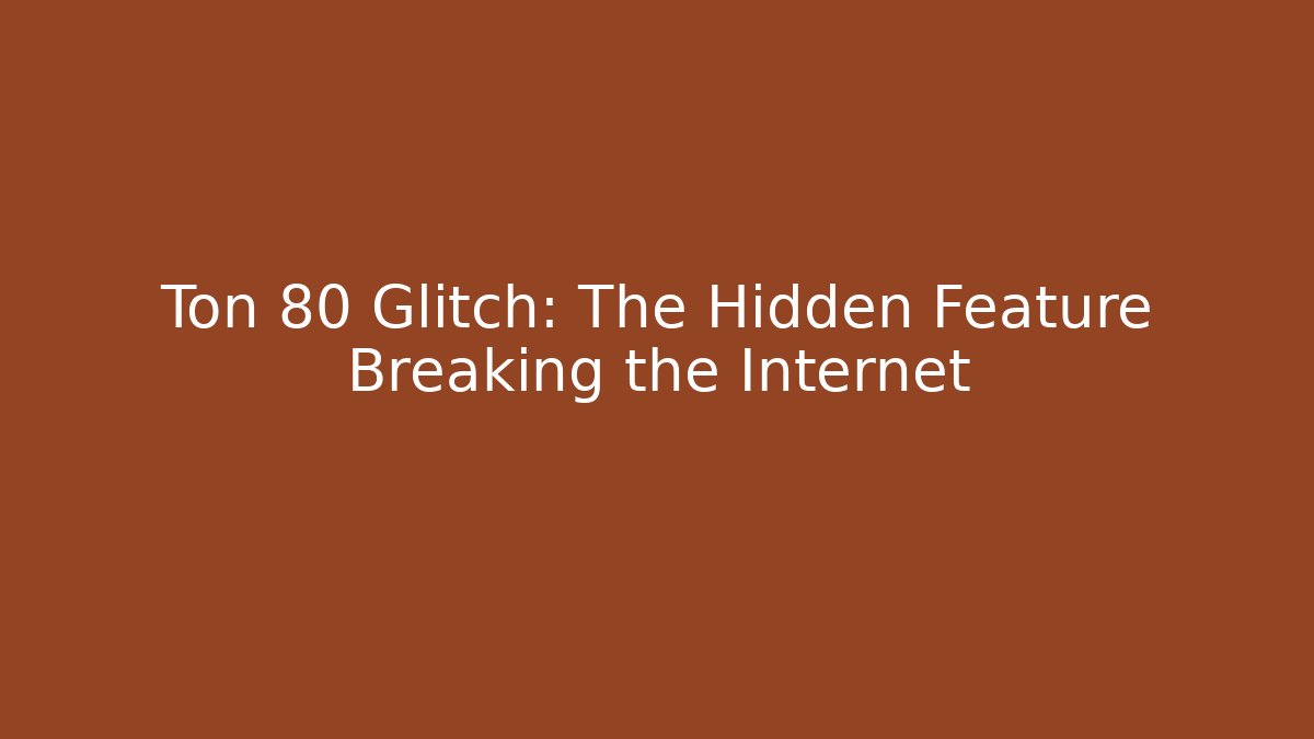 Ton 80 Glitch: The Hidden Feature Breaking the Internet - Critter Realm