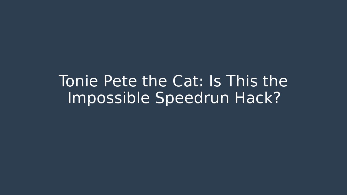 Tonie Pete the Cat: Is This the Impossible Speedrun Hack?
