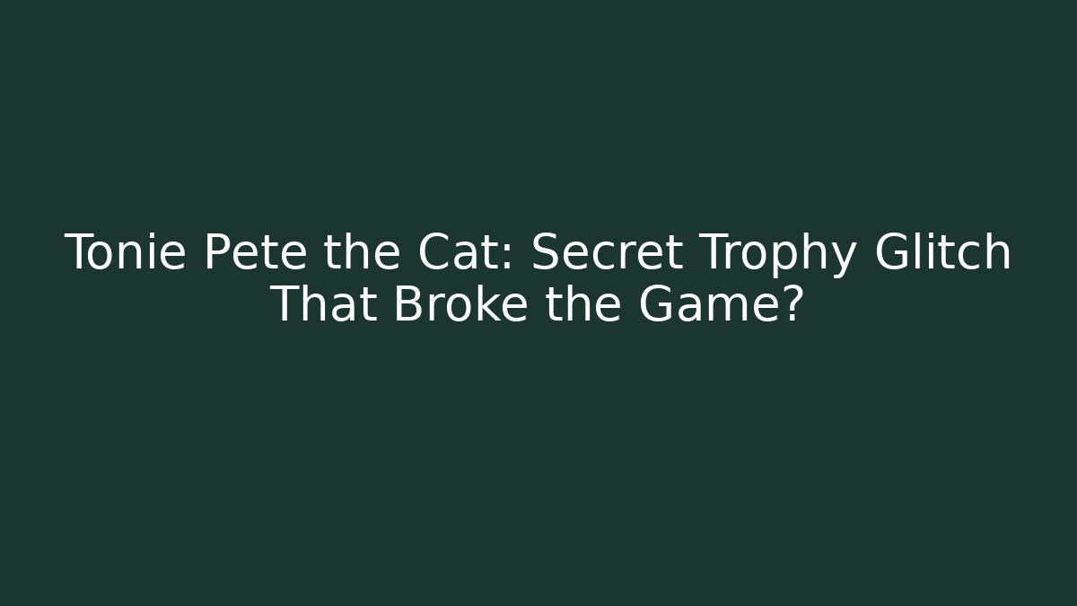 Tonie Pete the Cat: Secret Trophy Glitch That Broke the Game?