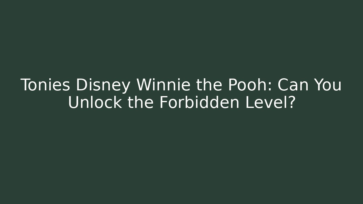 Tonies Disney Winnie the Pooh: Can You Unlock the Forbidden Level?