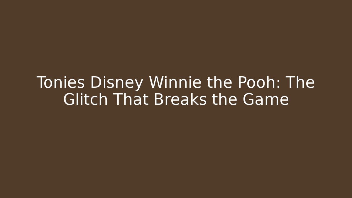 Tonies Disney Winnie the Pooh: The Glitch That Breaks the Game