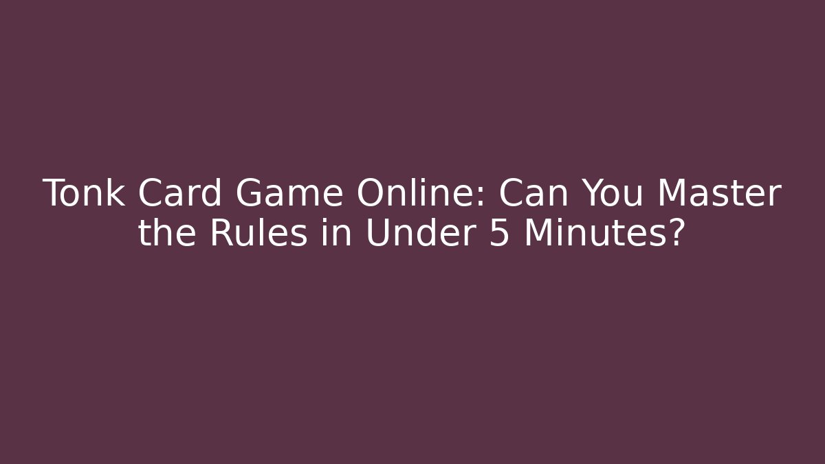 Tonk Card Game Online: Can You Master the Rules in Under 5 Minutes?