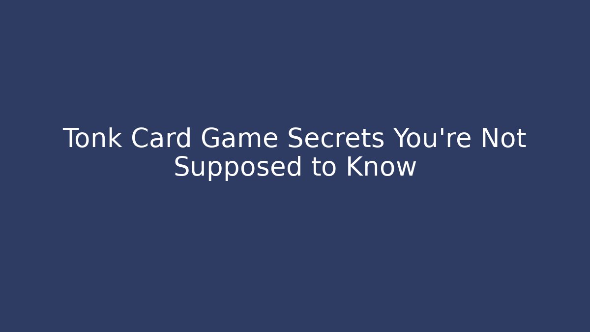 Tonk Card Game Secrets You're Not Supposed to Know