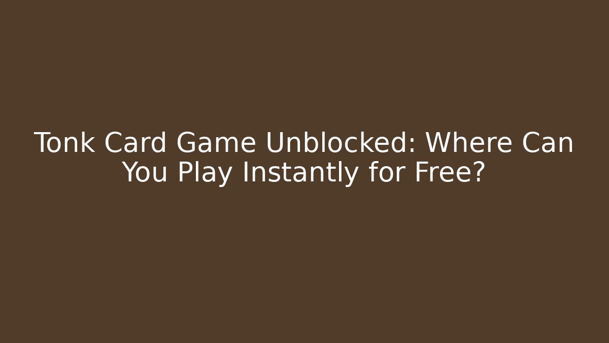 Tonk Card Game Unblocked: Where Can You Play Instantly for Free?