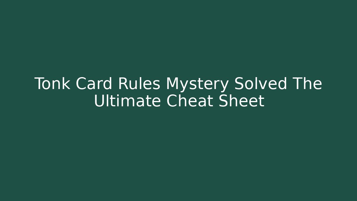 Tonk Card Rules Mystery Solved The Ultimate Cheat Sheet