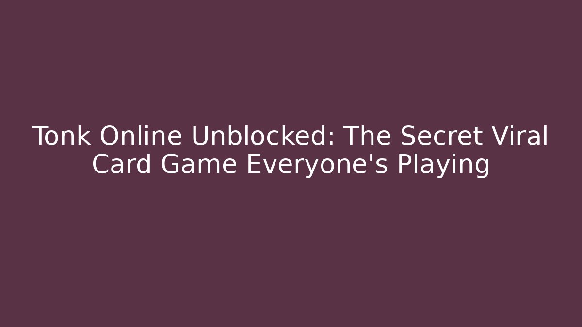 Tonk Online Unblocked: The Secret Viral Card Game Everyone’s Playing