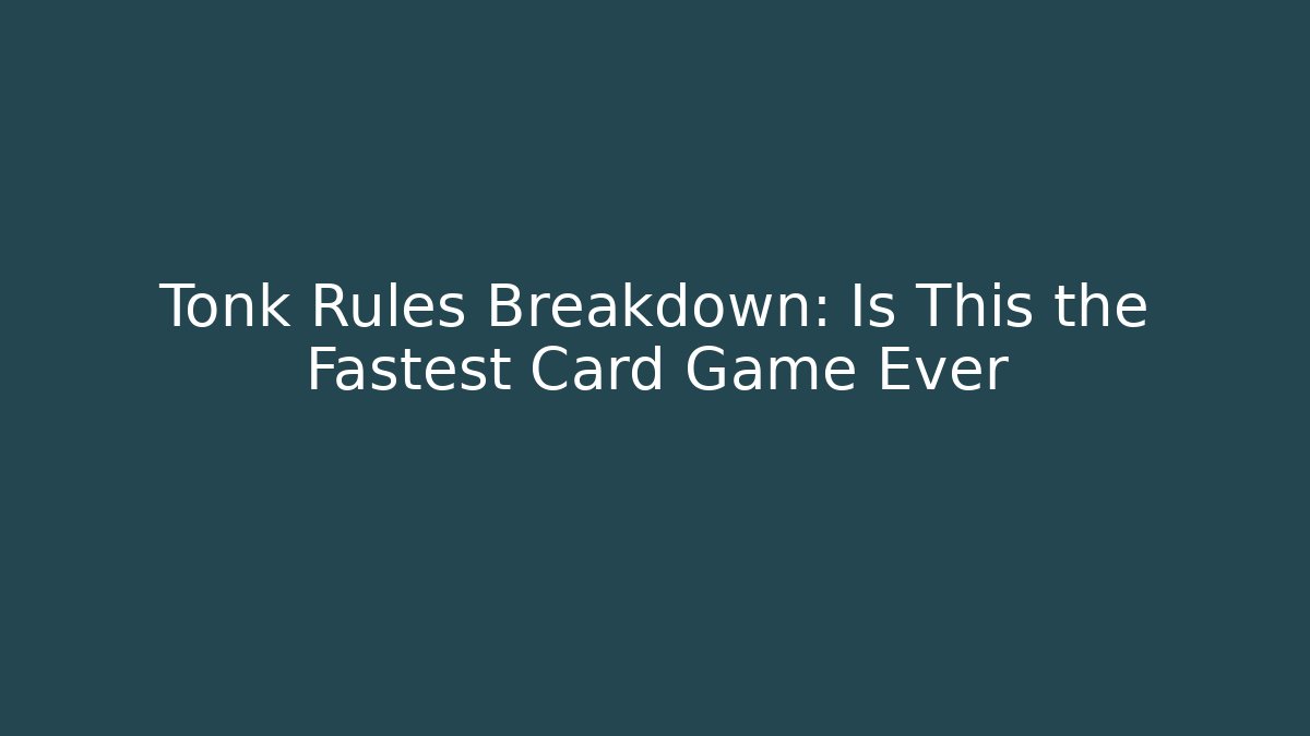 Tonk Rules Breakdown: Is This the Fastest Card Game Ever