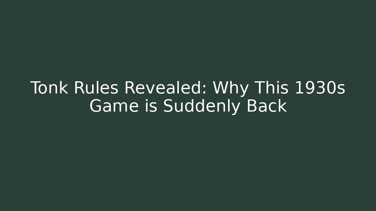 Tonk Rules Revealed: Why This 1930s Game is Suddenly Back