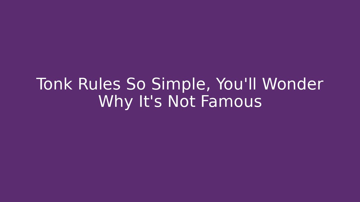 Tonk Rules So Simple, You'll Wonder Why It's Not Famous