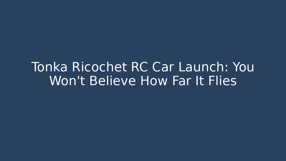Tonka Ricochet RC Car Launch: You Won't Believe How Far It Flies