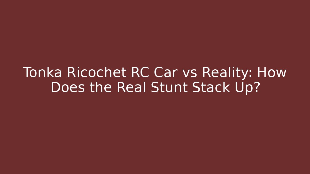 Tonka Ricochet RC Car vs Reality: How Does the Real Stunt Stack Up?