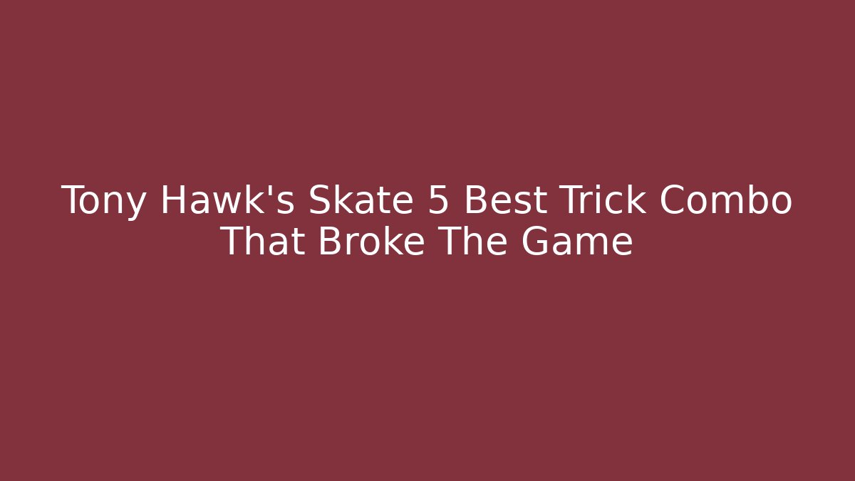 Tony Hawk's Skate 5 Best Trick Combo That Broke The Game