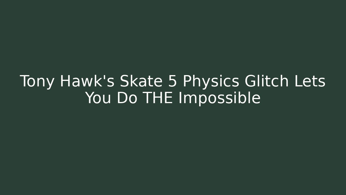 Tony Hawk's Skate 5 Physics Glitch Lets You Do THE Impossible