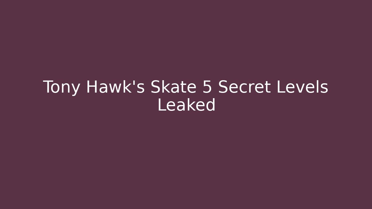 Tony Hawk's Skate 5 Secret Levels Leaked