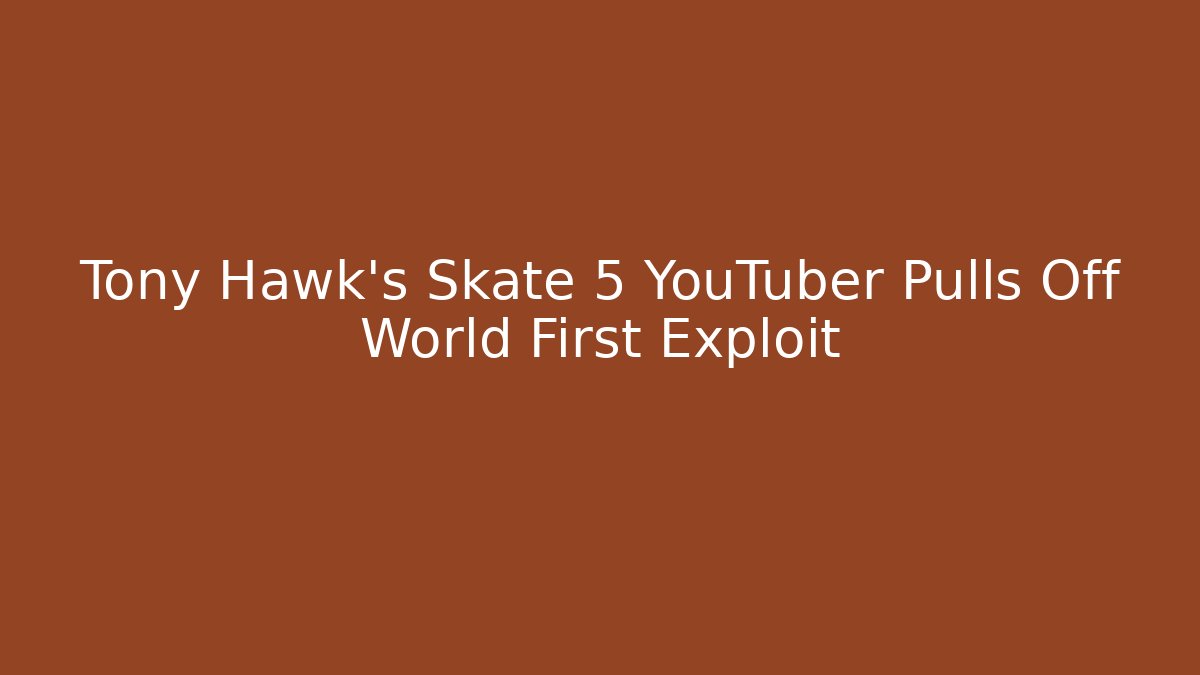 Tony Hawk's Skate 5 YouTuber Pulls Off World First Exploit - Critter Realm
