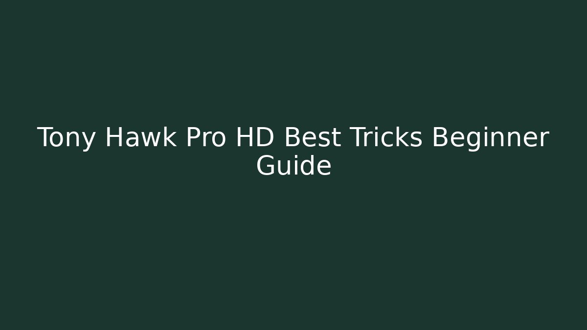 Tony Hawk Pro HD Best Tricks Beginner Guide