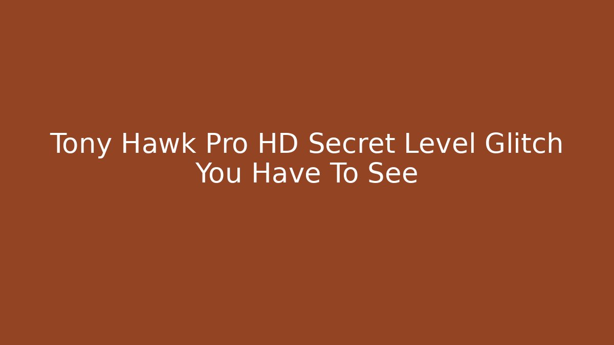 Tony Hawk Pro HD Secret Level Glitch You Have To See