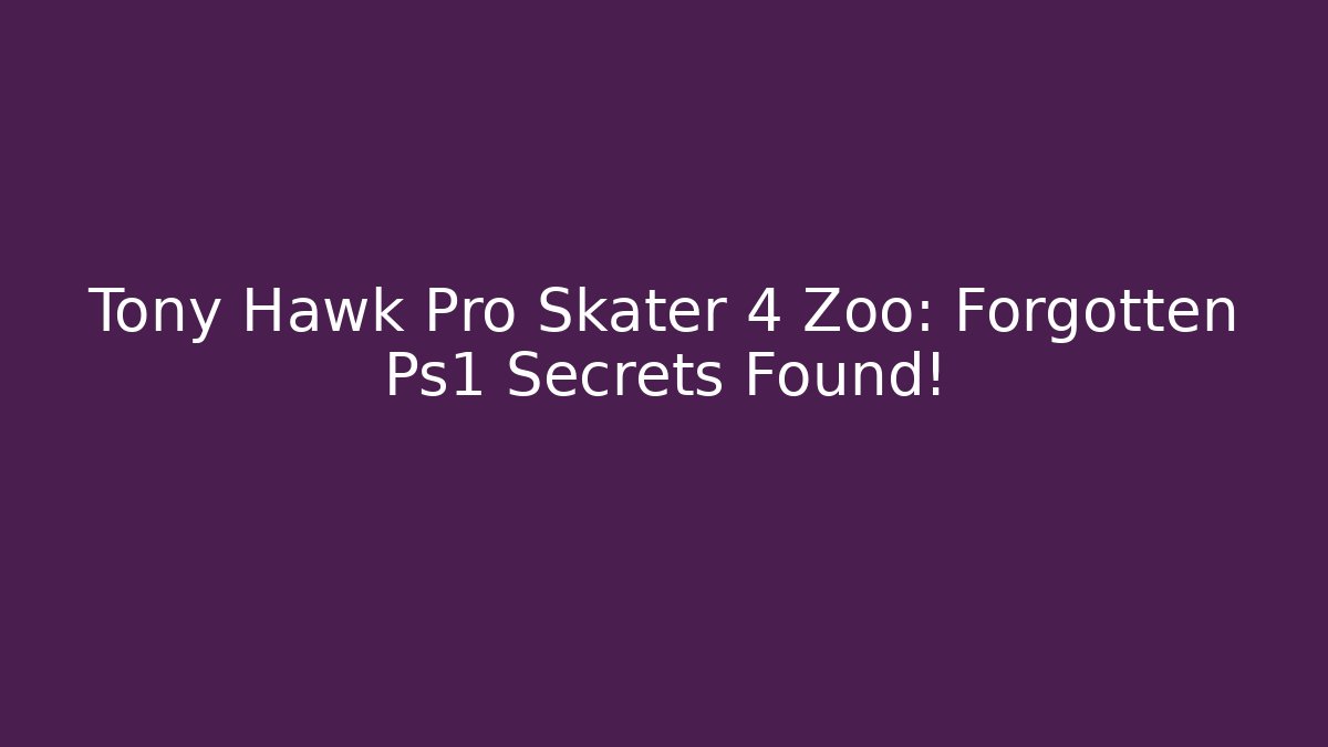 Tony Hawk Pro Skater 4 Zoo: Forgotten Ps1 Secrets Found!