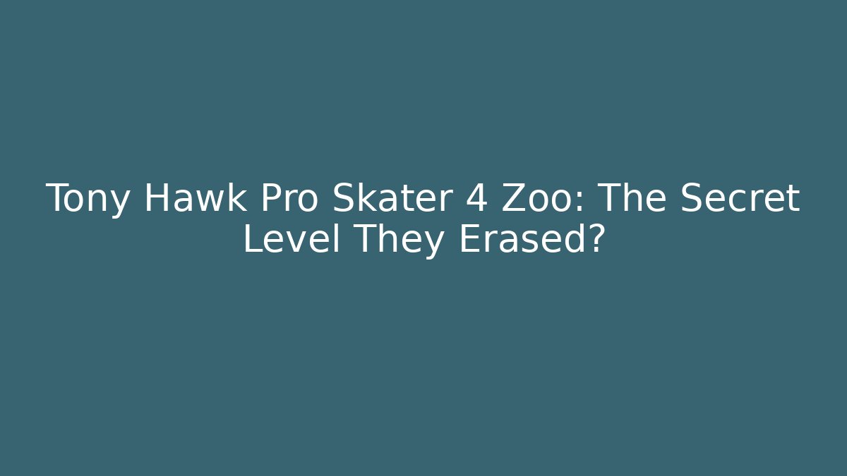 Tony Hawk Pro Skater 4 Zoo: The Secret Level They Erased?