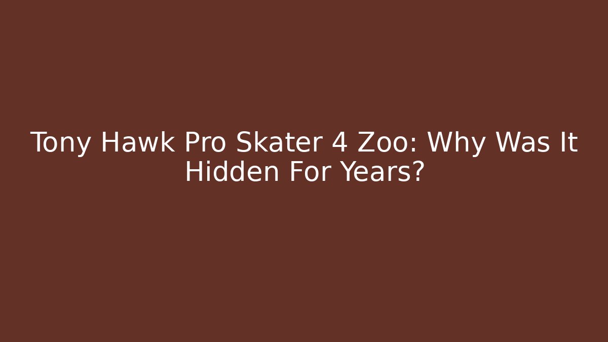 Tony Hawk Pro Skater 4 Zoo: Why Was It Hidden For Years? - Critter Realm