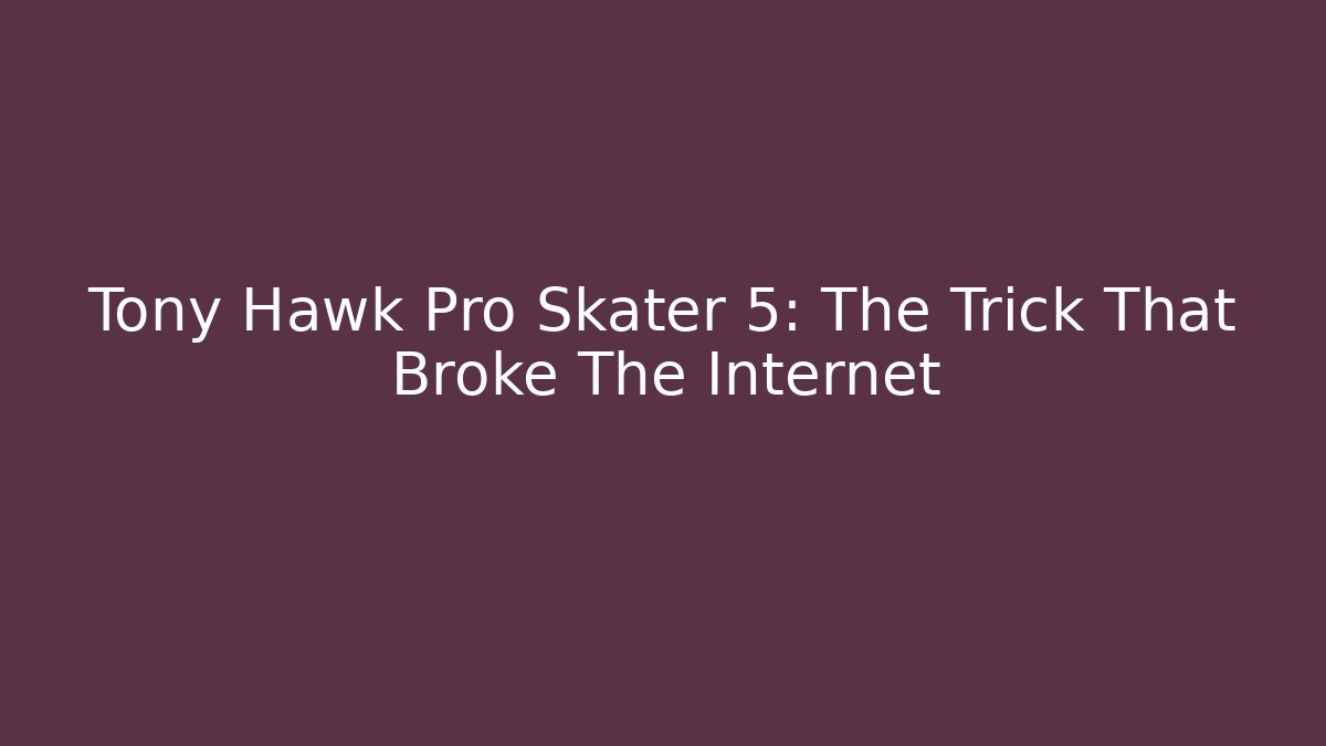 Tony Hawk Pro Skater 5: The Trick That Broke The Internet