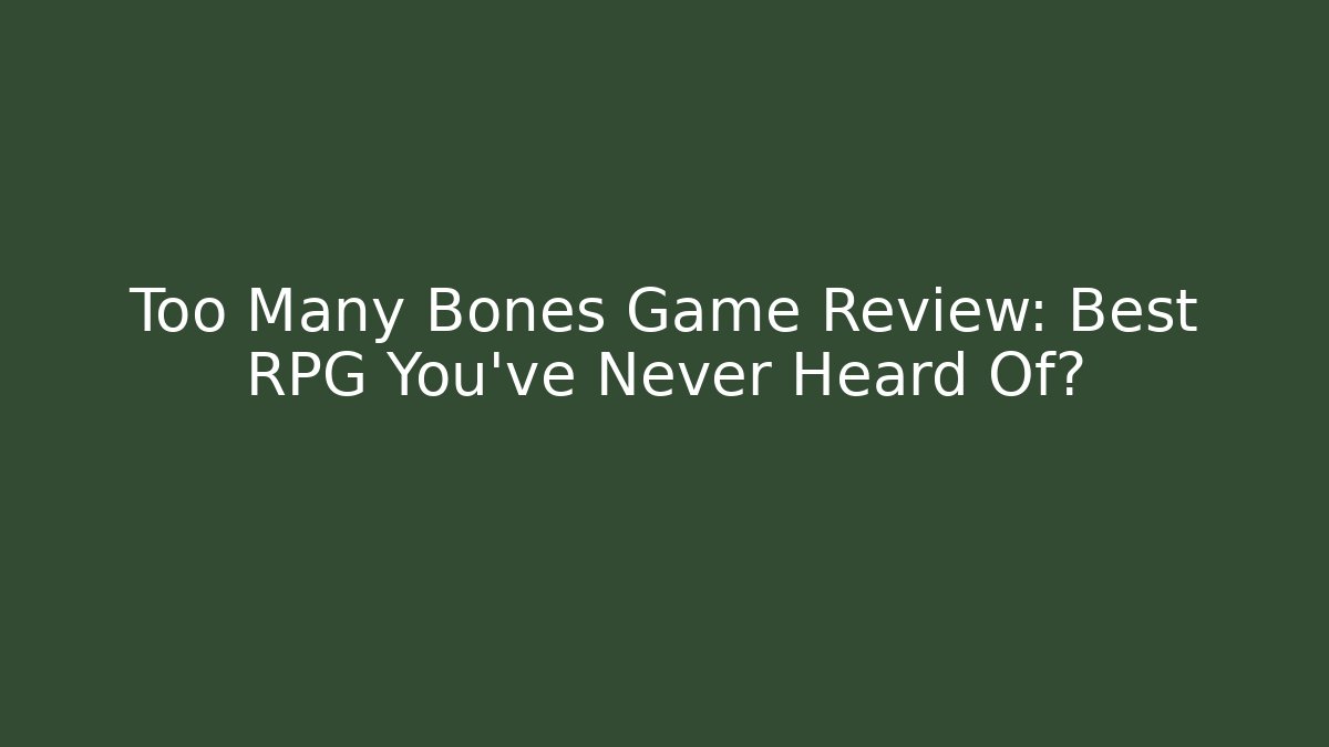 Too Many Bones Game Review: Best RPG You’ve Never Heard Of?