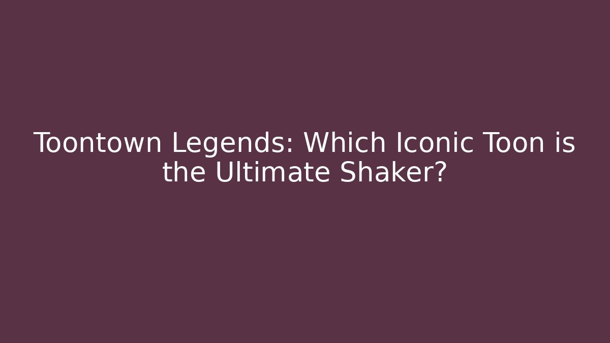 Toontown Legends: Which Iconic Toon is the Ultimate Shaker?