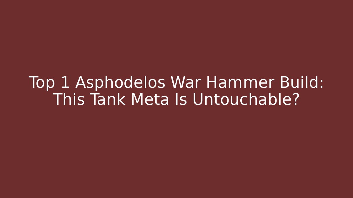 Top 1 Asphodelos War Hammer Build: This Tank Meta Is Untouchable?