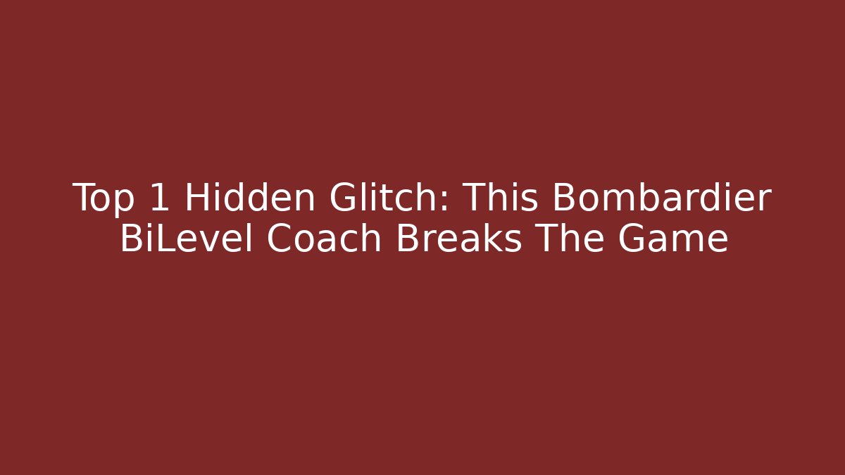 Top 1 Hidden Glitch: This Bombardier BiLevel Coach Breaks The Game - Critter Realm