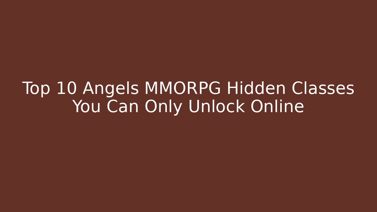 Top 10 Angels MMORPG Hidden Classes You Can Only Unlock Online