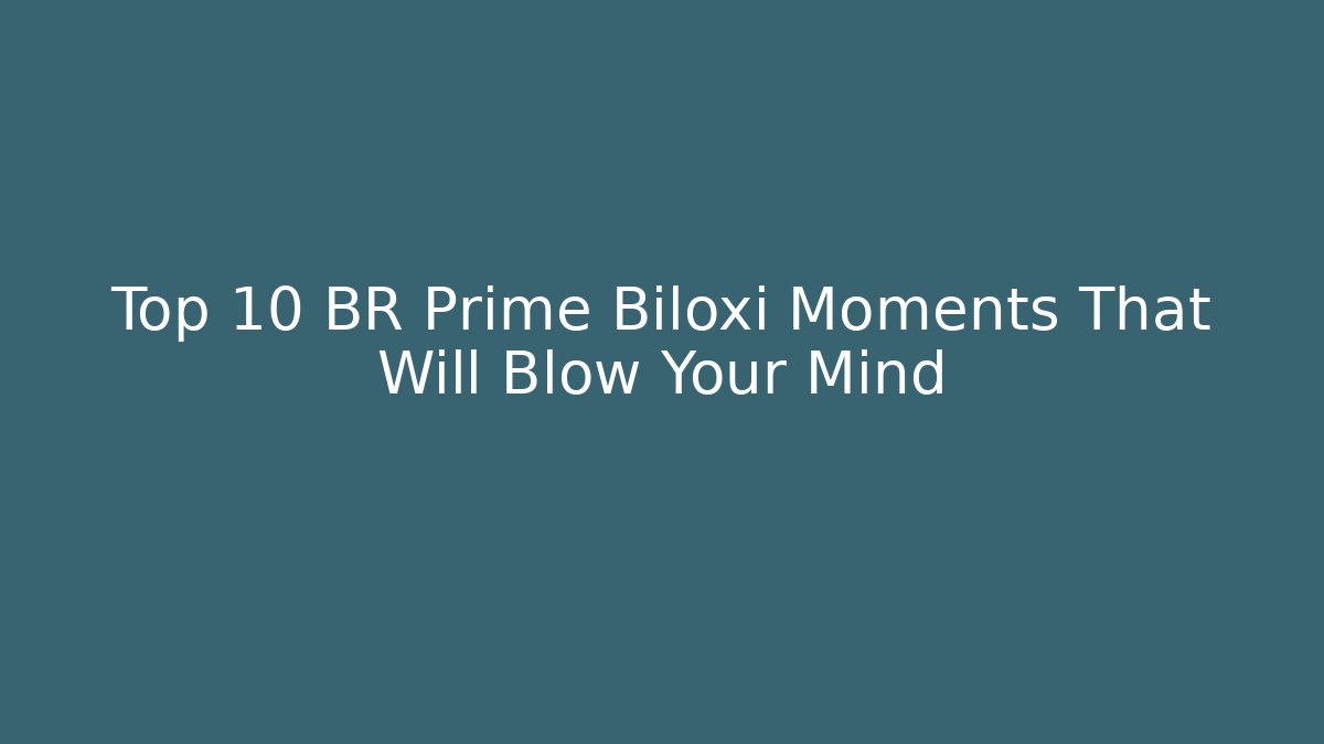 Top 10 BR Prime Biloxi Moments That Will Blow Your Mind
