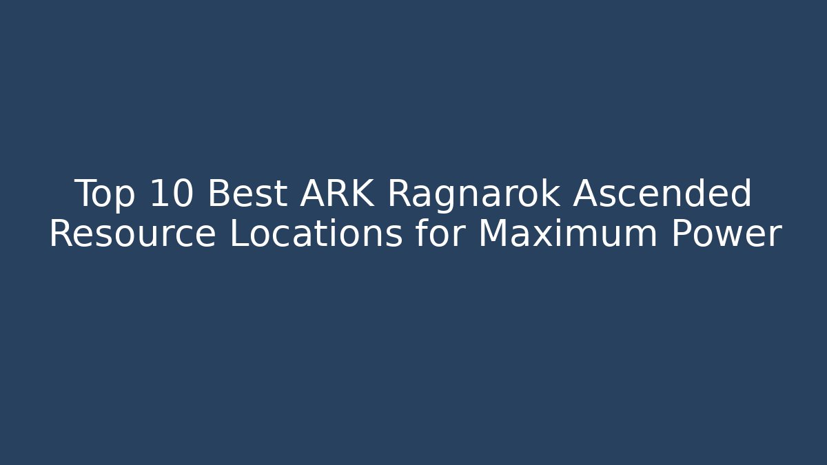 Top 10 Best ARK Ragnarok Ascended Resource Locations for Maximum Power - Critter Realm