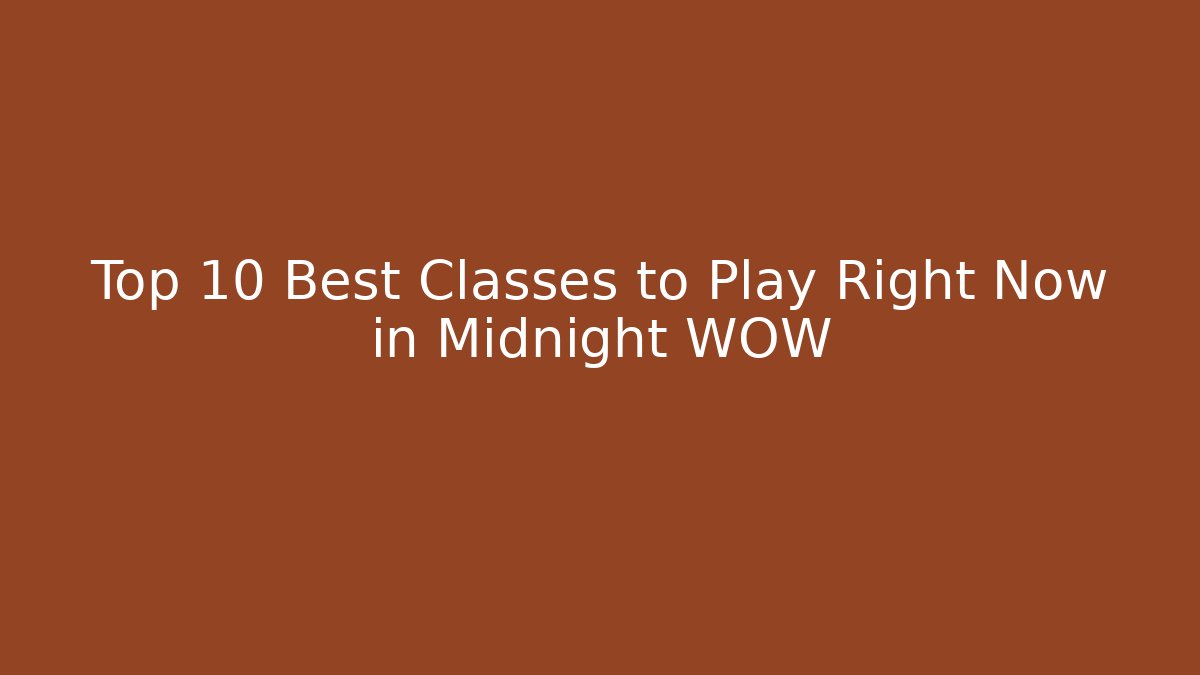 Top 10 Best Classes to Play Right Now in Midnight WOW