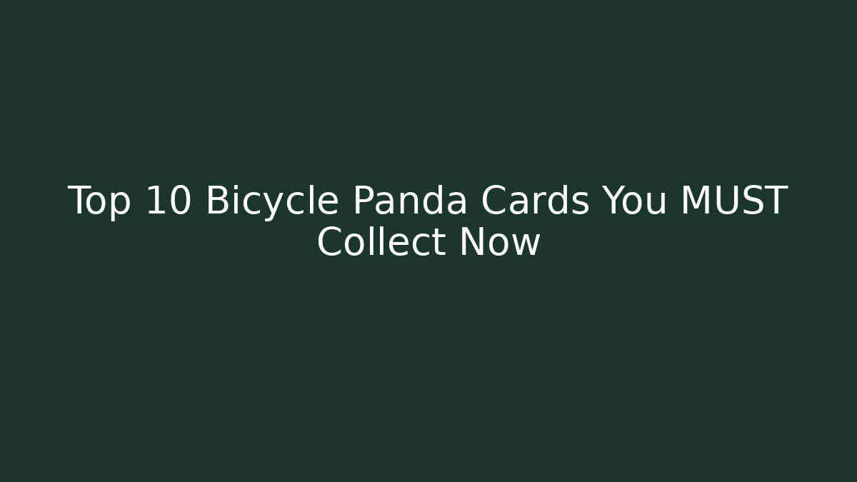 Top 10 Bicycle Panda Cards You MUST Collect Now