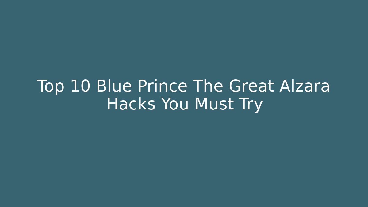 Top 10 Blue Prince The Great Alzara Hacks You Must Try - Critter Realm