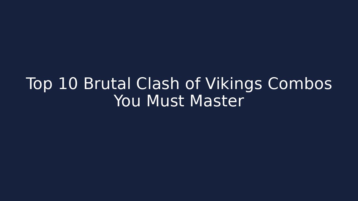 Top 10 Brutal Clash of Vikings Combos You Must Master